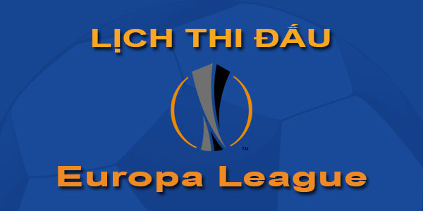 Lịch thi đấu bóng đá Europa League - Mới nhất - Hôm nay